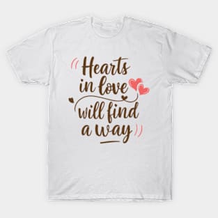 Hearts in love will find a way. T-Shirt